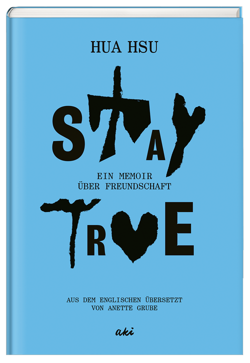 Stay True | Ein Memoir über Freundschaft