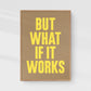 Print „But what if it works“ | 50x70 | Stellavie