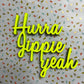 Schriftzug " Hurra Jippie yeah" 3d typo nogallery