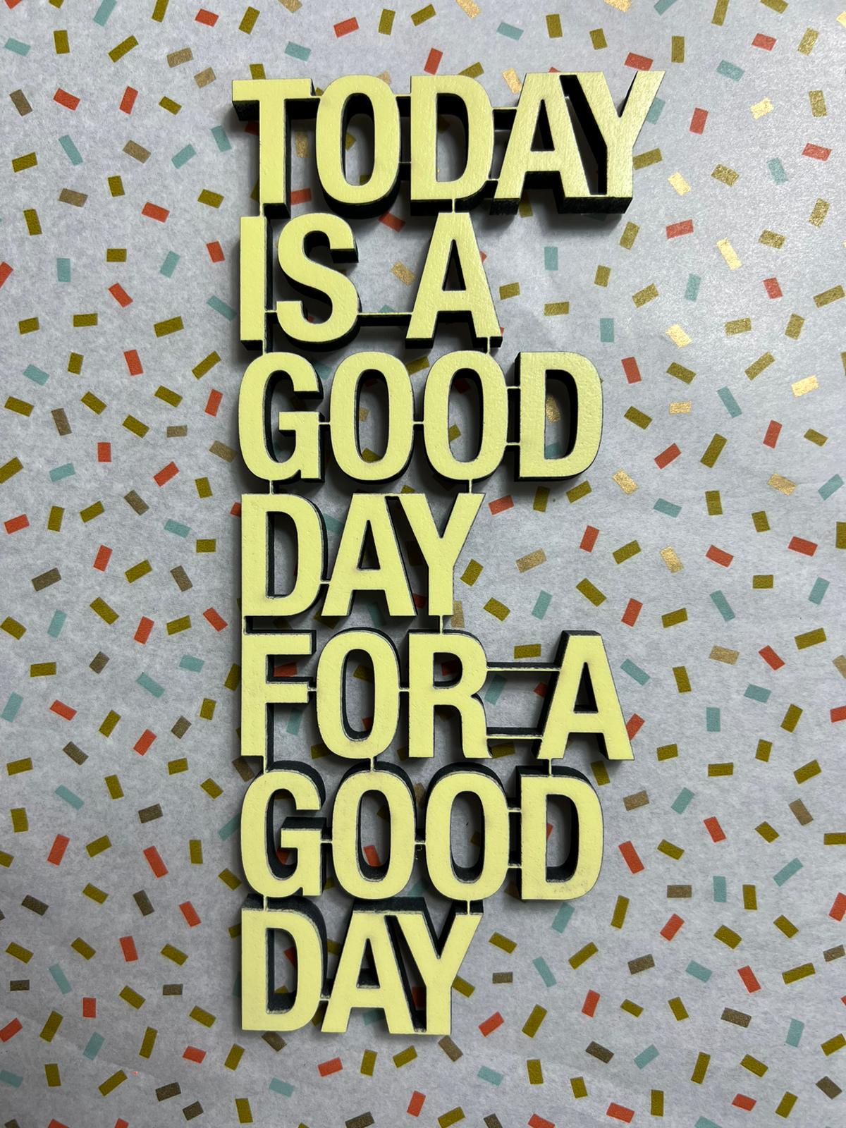 Schriftzug "Today is a good day"