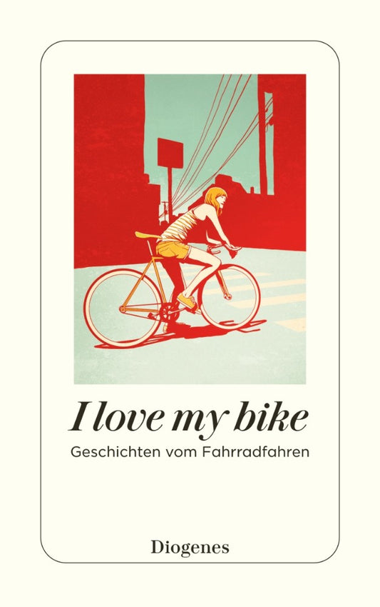 I love my bike | Geschichten vom Fahrradfahren